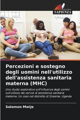 Percezioni e sostegno degli uomini nell'utilizzo dell'assistenza sanitaria materna (MHC) - Solomon Mwije - cover
