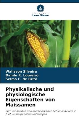 Physikalische und physiologische Eigenschaften von Maissamen - Walisson Silveira,Danilo R Loureiro,Selma F de Brito - cover