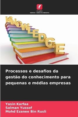 Processos e desafios da gestão do conhecimento para pequenas e médias empresas - Yasin Karfaa,Salman Yussof,Mohd Ezanee Bin Rusli - cover