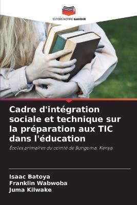 Cadre d'intégration sociale et technique sur la préparation aux TIC dans l'éducation - Isaac Batoya,Franklin Wabwoba,Juma Kilwake - cover