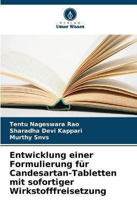 Entwicklung einer Formulierung für Candesartan-Tabletten mit sofortiger Wirkstofffreisetzung - Tentu Nageswara Rao,Sharadha Devi Kappari,Murthy Snvs - cover