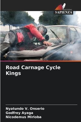 Road Carnage Cycle Kings - Nyatundo V Onserio,Godfrey Ayaga,Nicodemus Mirioba - cover