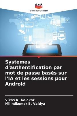 Systèmes d'authentification par mot de passe basés sur l'IA et les sessions pour Android - Vikas K Kolekar,Milindkumar B Vaidya - cover