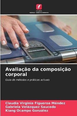 Avaliação da composição corporal - Claudia Virginia Figueroa Mendez,Gabriela Velázquez Saucedo,Kiang Ocampo González - cover