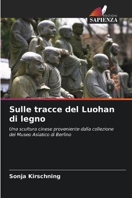 Sulle tracce del Luohan di legno - Sonja Kirschning - cover