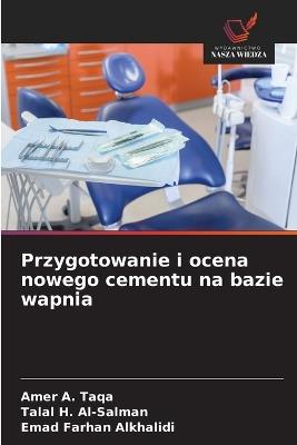 Przygotowanie i ocena nowego cementu na bazie wapnia - Amer a Taqa,Talal H Al-Salman,Emad Farhan Alkhalidi - cover