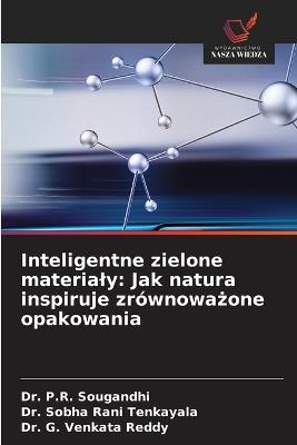 Inteligentne zielone materialy: Jak natura inspiruje zrównoważone opakowania - P R Sougandhi,Sobha Rani Tenkayala,G Venkata Reddy - cover