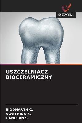 Uszczelniacz Bioceramiczny - Siddharth C,Swathika B,Ganesan S - cover