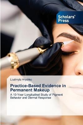 Practice-Based Evidence in Permanent Makeup - Liudmyla Hryshko - cover