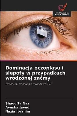 Dominacja oczopląsu i ślepoty w przypadkach wrodzonej zacmy - Shagufta Naz,Ayesha Javed,Nazia Ibrahim - cover