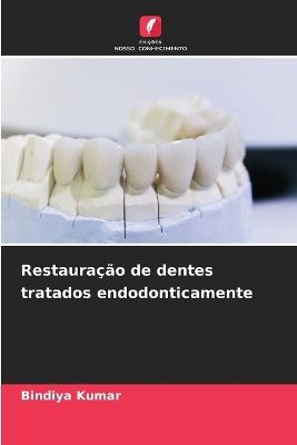 Restauração de dentes tratados endodonticamente - Bindiya Kumar - cover