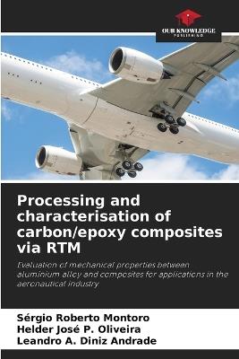Processing and characterisation of carbon/epoxy composites via RTM - Sérgio Roberto Montoro,Helder José P Oliveira,Leandro A Diniz Andrade - cover