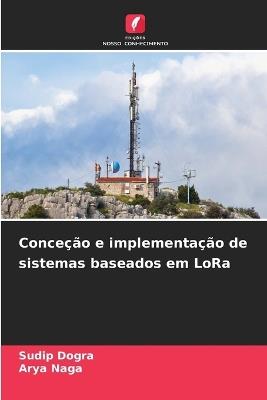 Conceção e implementação de sistemas baseados em LoRa - Sudip Dogra,Arya Naga - cover