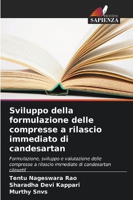 Sviluppo della formulazione delle compresse a rilascio immediato di candesartan - Tentu Nageswara Rao,Sharadha Devi Kappari,Murthy Snvs - cover