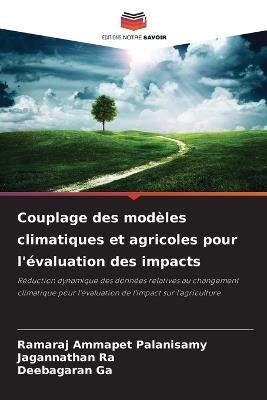 Couplage des modèles climatiques et agricoles pour l'évaluation des impacts - Ramaraj Ammapet Palanisamy,Jagannathan Ra,Deebagaran Ga - cover