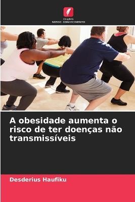 A obesidade aumenta o risco de ter doenças não transmissíveis - Desderius Haufiku - cover