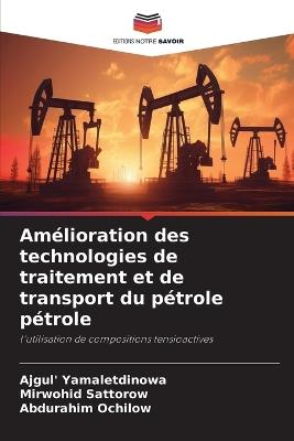 Amélioration des technologies de traitement et de transport du pétrole pétrole - Ajgul' Yamaletdinowa,Mirwohid Sattorow,Abdurahim Ochilow - cover