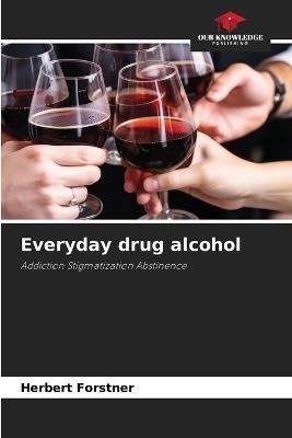 Everyday drug alcohol - Herbert Forstner - cover