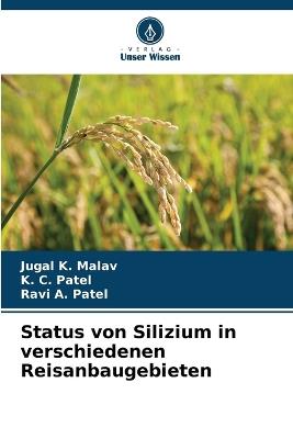 Status von Silizium in verschiedenen Reisanbaugebieten - Jugal K Malav,K C Patel,Ravi A Patel - cover