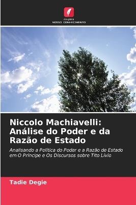 Niccolo Machiavelli: Análise do Poder e da Razão de Estado - Tadie Degie - cover