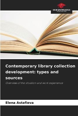 Contemporary library collection development: types and sources - Elena Astafieva - cover
