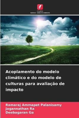 Acoplamento do modelo climático e do modelo de culturas para avaliação de impacto - Ramaraj Ammapet Palanisamy,Jagannathan Ra,Deebagaran Ga - cover