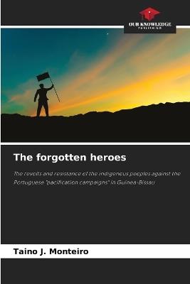 The forgotten heroes - Taino J Monteiro - cover