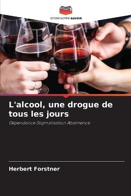 L'alcool, une drogue de tous les jours - Herbert Forstner - cover