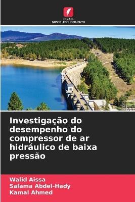 Investigação do desempenho do compressor de ar hidráulico de baixa pressão - Walid Aissa,Salama Abdel-Hady,Kamal Ahmed - cover