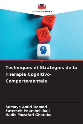 Techniques et Stratégies de la Thérapie Cognitivo-Comportementale - Somaye Amiri Domari,Fatemeh Poursheikhali,Hadis Mozafari Ghoraba - cover