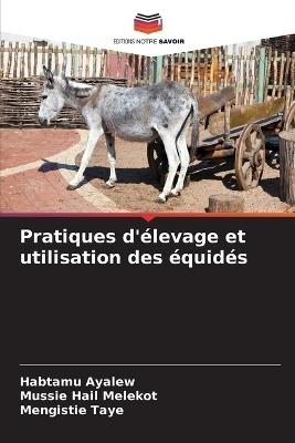 Pratiques d'élevage et utilisation des équidés - Habtamu Ayalew,Mussie Hail Melekot,Mengistie Taye - cover