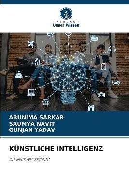 Künstliche Intelligenz - Arunima Sarkar,Saumya Navit,Gunjan Yadav - cover