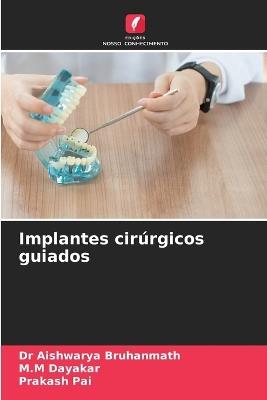 Implantes cirúrgicos guiados - Aishwarya Bruhanmath,M M Dayakar,Prakash Pai - cover