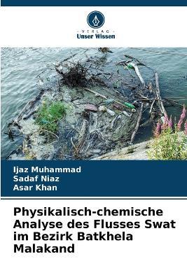 Physikalisch-chemische Analyse des Flusses Swat im Bezirk Batkhela Malakand - Ijaz Muhammad,Sadaf Niaz,Asar Khan - cover