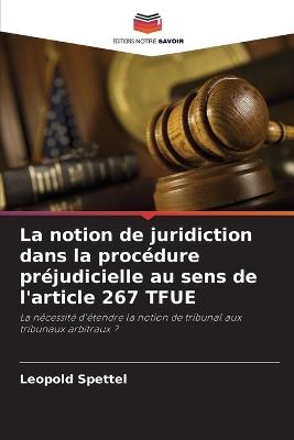 La notion de juridiction dans la procédure préjudicielle au sens de l'article 267 TFUE - Leopold Spettel - cover