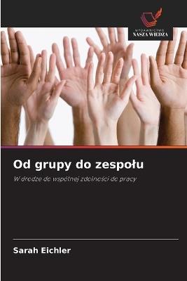 Od grupy do zespolu - Sarah Eichler - cover