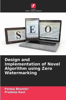 Design and Implementation of Novel Algorithm using Zero Watermarking - Pankaj Bhambri,Pradeep Kaur - cover