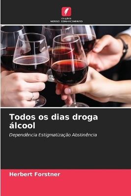 Todos os dias droga álcool - Herbert Forstner - cover