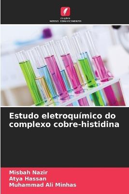 Estudo eletroquímico do complexo cobre-histidina - Misbah Nazir,Atya Hassan,Muhammad Ali Minhas - cover