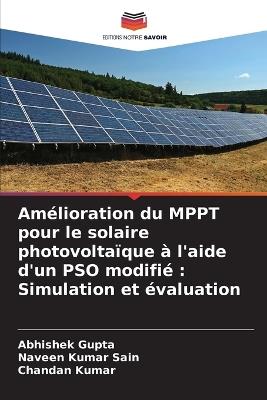 Amélioration du MPPT pour le solaire photovoltaïque à l'aide d'un PSO modifié: Simulation et évaluation - Abhishek Gupta,Naveen Kumar Sain,Chandan Kumar - cover