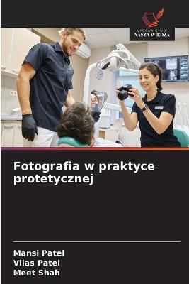 Fotografia w praktyce protetycznej - Mansi Patel,Vilas Patel,Meet Shah - cover