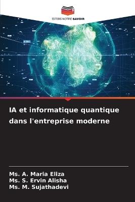 IA et informatique quantique dans l'entreprise moderne - A Maria Eliza,S Ervin Alisha,M Sujathadevi - cover