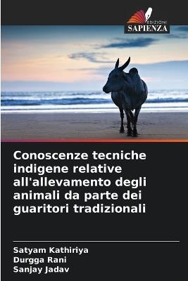 Conoscenze tecniche indigene relative all'allevamento degli animali da parte dei guaritori tradizionali - Satyam Kathiriya,Durgga Rani,Sanjay Jadav - cover