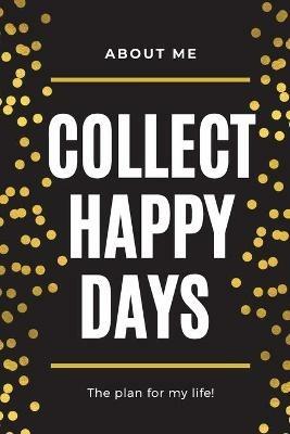 About Me Collect Happy Days The Plan for my Life!: Elegant Planner with Inspirational Cover (6x9) Page a Day with Prompts Organizers Appointment Books - Adil Daisy - cover