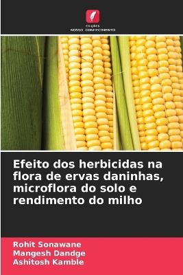 Efeito dos herbicidas na flora de ervas daninhas, microflora do solo e rendimento do milho - Rohit Sonawane,Mangesh Dandge,Ashitosh Kamble - cover