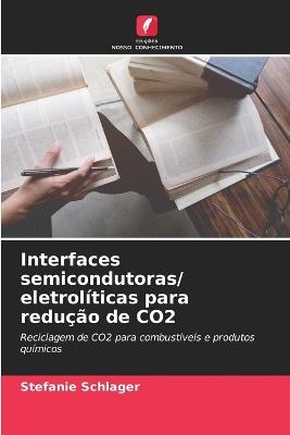 Interfaces semicondutoras/ eletrolíticas para redução de CO2 - Stefanie Schlager - cover