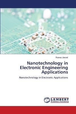 Nanotechnology in Electronic Engineering Applications - Rawaa Jawad - cover