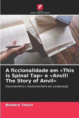 A ficcionalidade em This is Spinal Tap e Anvil! The Story of Anvil - Barbara Theurl - cover
