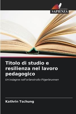 Titolo di studio e resilienza nel lavoro pedagogico - Kathrin Tschung - cover