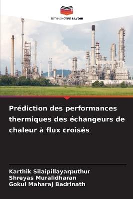 Prédiction des performances thermiques des échangeurs de chaleur à flux croisés - Karthik Silaipillayarputhur,Shreyas Muralidharan,Gokul Maharaj Badrinath - cover
